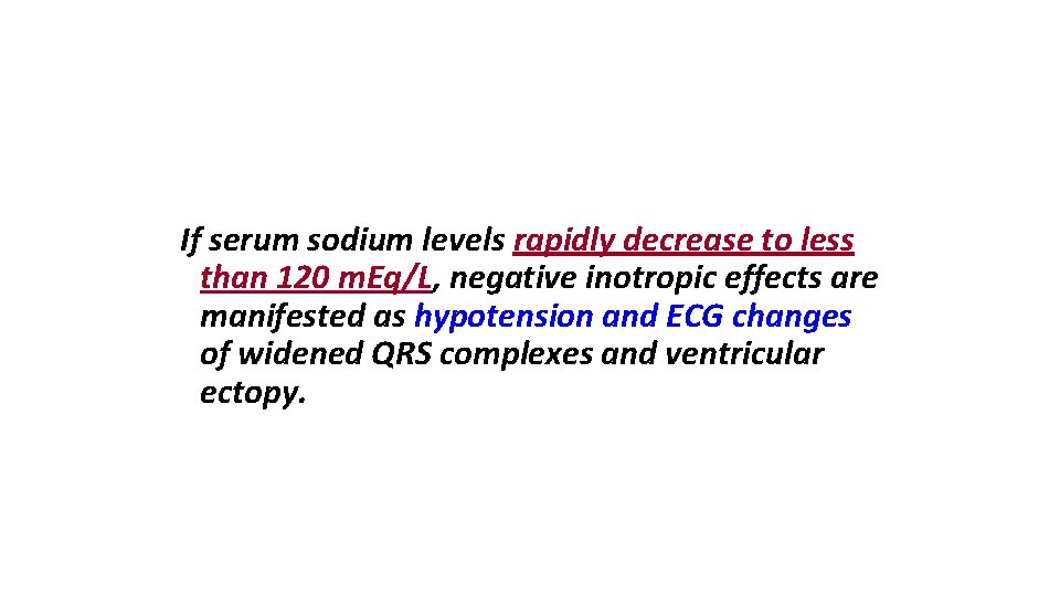 If serum sodium levels rapidly decrease to less than 120 m. Eq/L, negative inotropic