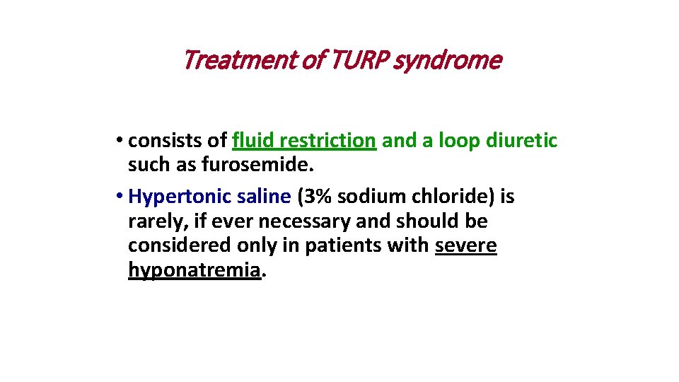 Treatment of TURP syndrome • consists of fluid restriction and a loop diuretic such