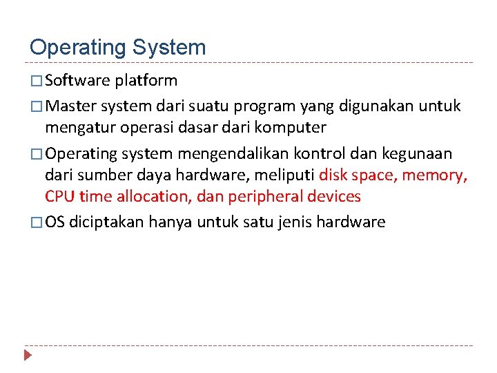 Operating System � Software platform � Master system dari suatu program yang digunakan untuk