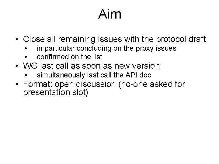 Aim • Close all remaining issues with the protocol draft • • in particular