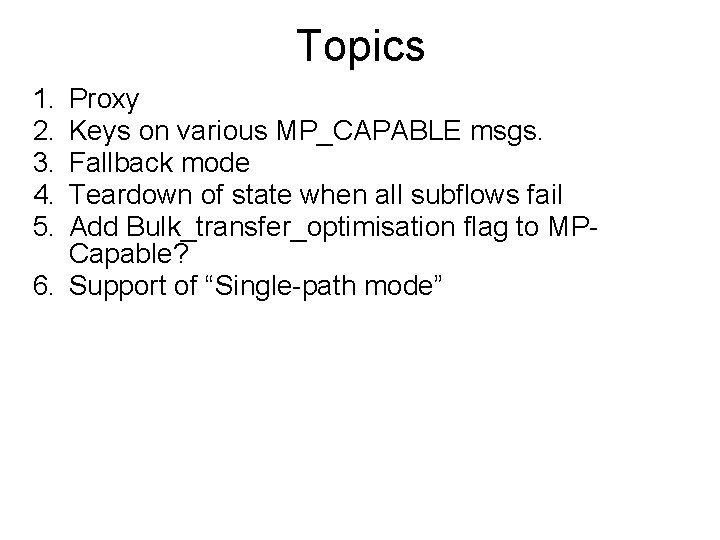 Topics 1. 2. 3. 4. 5. Proxy Keys on various MP_CAPABLE msgs. Fallback mode