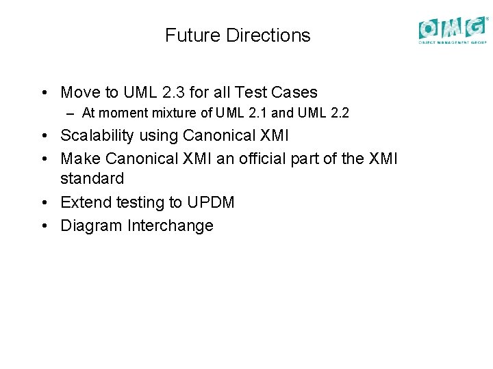 Future Directions • Move to UML 2. 3 for all Test Cases – At