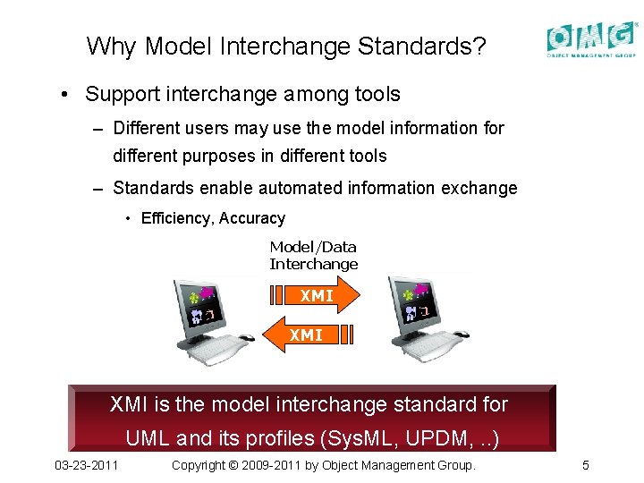 Why Model Interchange Standards? • Support interchange among tools – Different users may use