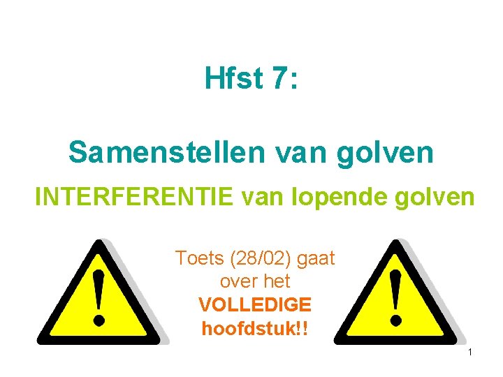 Hfst 7: Samenstellen van golven INTERFERENTIE van lopende golven Toets (28/02) gaat over het