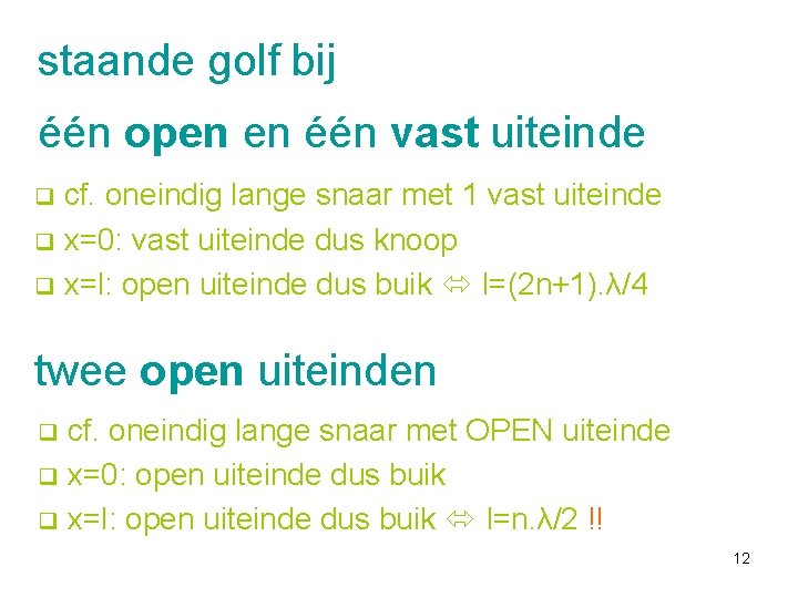 staande golf bij één open en één vast uiteinde cf. oneindig lange snaar met