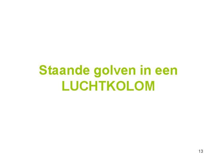 Staande golven in een LUCHTKOLOM 13 