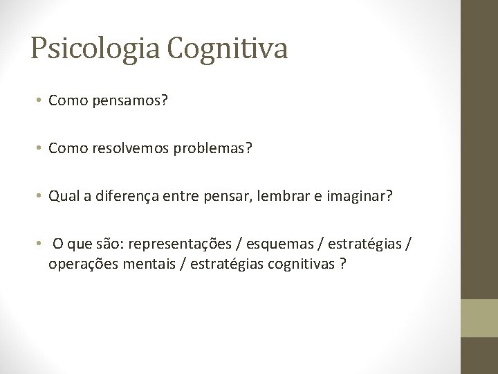 Psicologia Cognitiva • Como pensamos? • Como resolvemos problemas? • Qual a diferença entre Psicologia Cognitiva • Como pensamos? • Como resolvemos problemas? • Qual a diferença entre