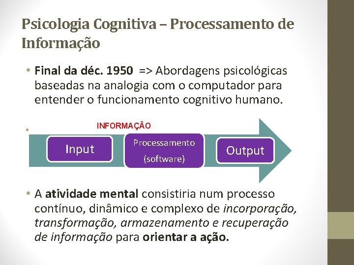 Psicologia Cognitiva – Processamento de Informação • Final da déc. 1950 => Abordagens psicológicas Psicologia Cognitiva – Processamento de Informação • Final da déc. 1950 => Abordagens psicológicas