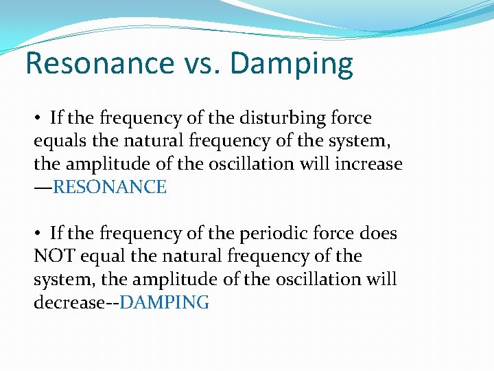 Resonance vs. Damping • If the frequency of the disturbing force equals the natural