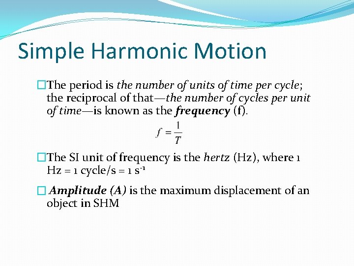 Simple Harmonic Motion �The period is the number of units of time per cycle;