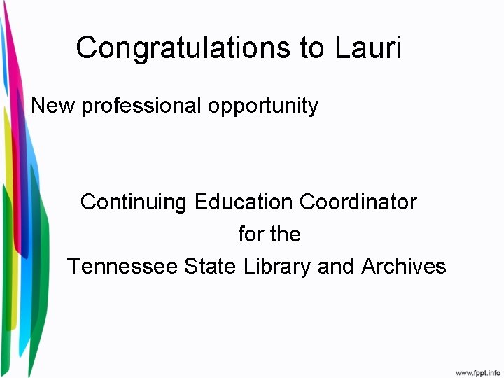 Congratulations to Lauri New professional opportunity Continuing Education