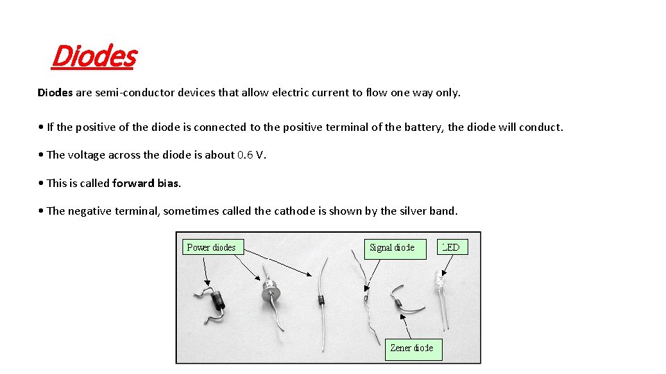 Diodes are semi-conductor devices that allow electric current to flow one way only. •