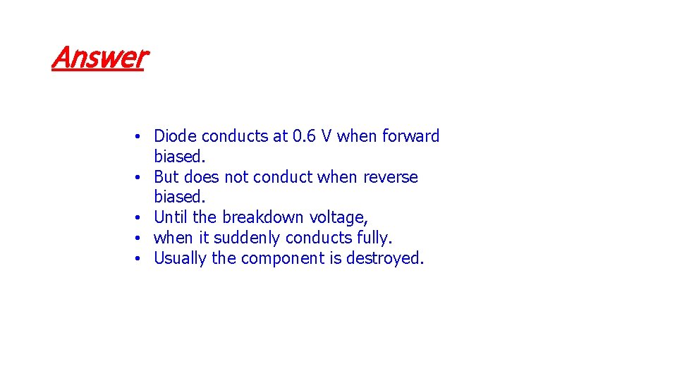 Answer • Diode conducts at 0. 6 V when forward biased. • But does