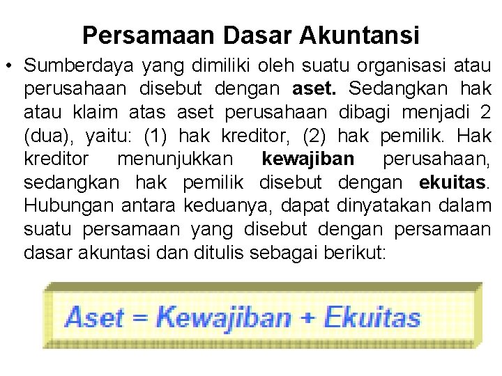 Persamaan Dasar Akuntansi • Sumberdaya yang dimiliki oleh suatu organisasi atau perusahaan disebut dengan