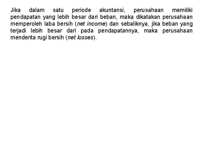 Jika dalam satu periode akuntansi, perusahaan memiliki pendapatan yang lebih besar dari beban, maka