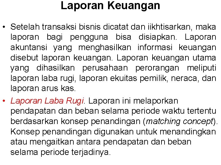 Laporan Keuangan • Setelah transaksi bisnis dicatat dan iikhtisarkan, maka laporan bagi pengguna bisa