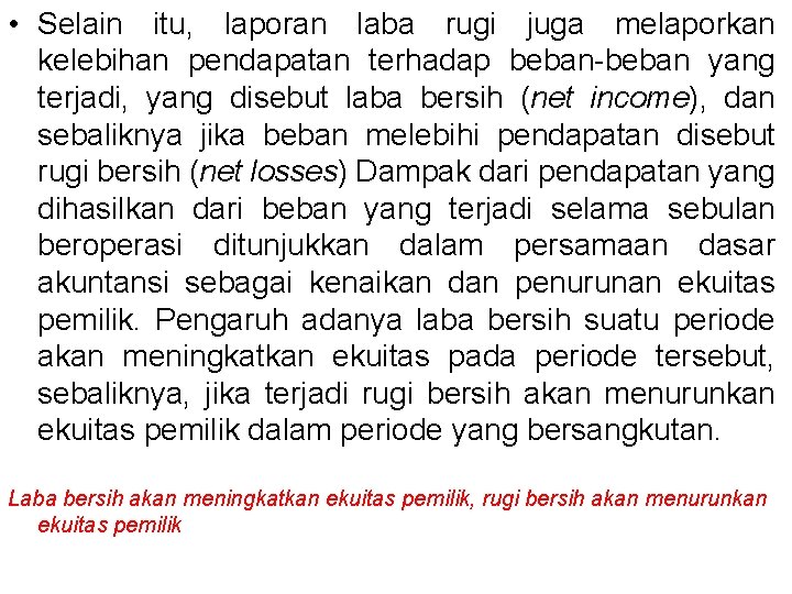  • Selain itu, laporan laba rugi juga melaporkan kelebihan pendapatan terhadap beban-beban yang