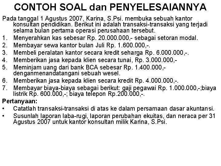 CONTOH SOAL dan PENYELESAIANNYA Pada tanggal 1 Agustus 2007, Karina, S. Psi. membuka sebuah