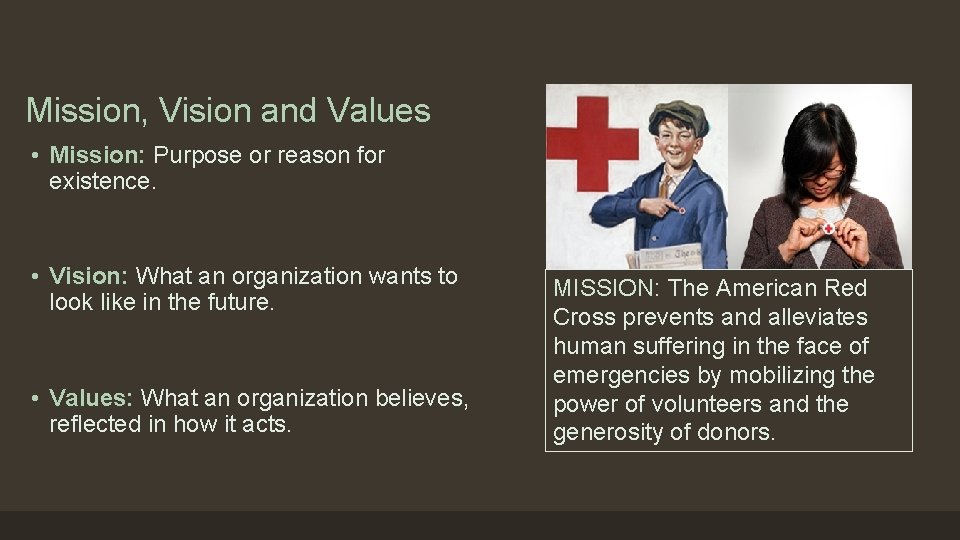 Mission, Vision and Values • Mission: Purpose or reason for existence. • Vision: What