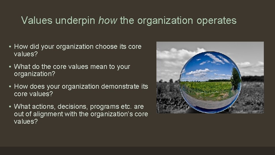 Values underpin how the organization operates • How did your organization choose its core