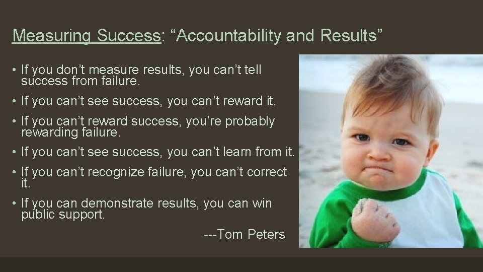 Measuring Success: “Accountability and Results” • If you don’t measure results, you can’t tell