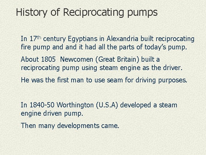 History of Reciprocating pumps In 17 th century Egyptians in Alexandria built reciprocating fire