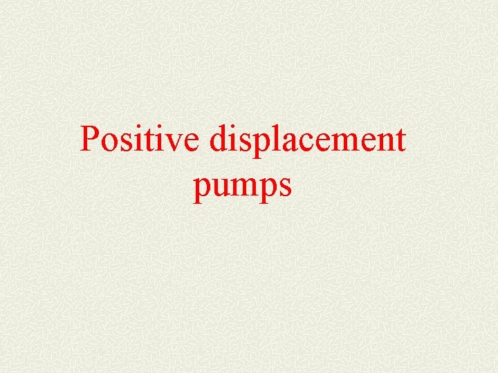 Positive displacement pumps 