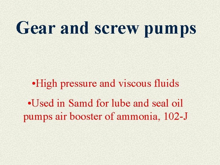 Gear and screw pumps • High pressure and viscous fluids • Used in Samd