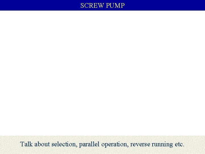 SCREW PUMP Talk about selection, parallel operation, reverse running etc. 