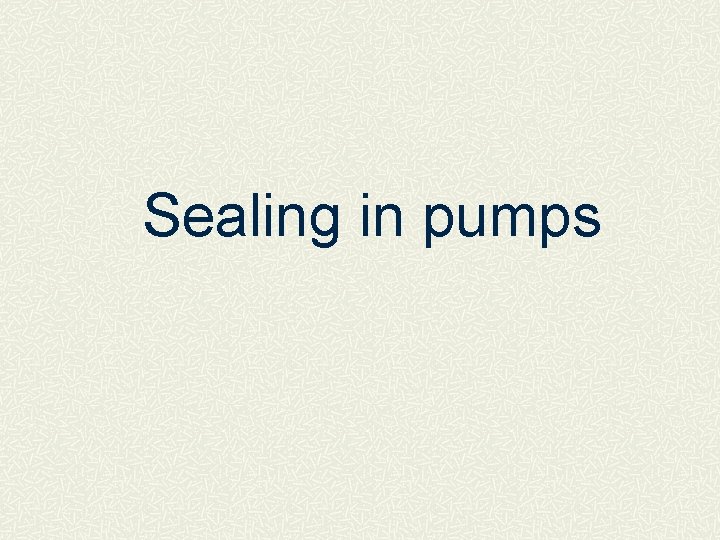 Sealing in pumps 