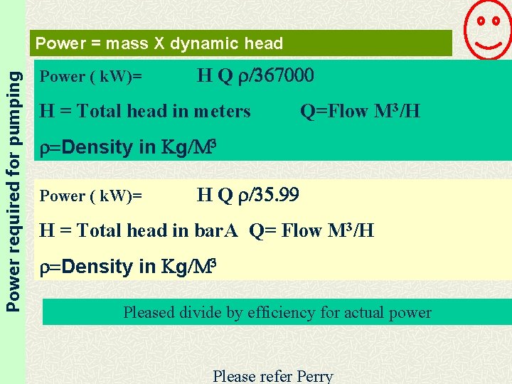 Power required for pumping Power = mass X dynamic head Power ( k. W)=