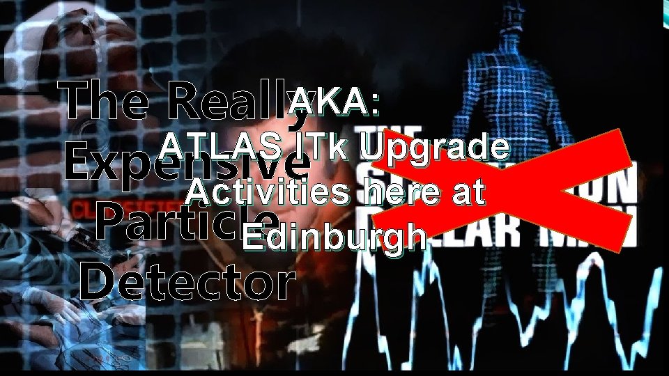 AKA: The Really ATLAS ITk Upgrade Expensive Activities here at Particle Edinburgh Detector 