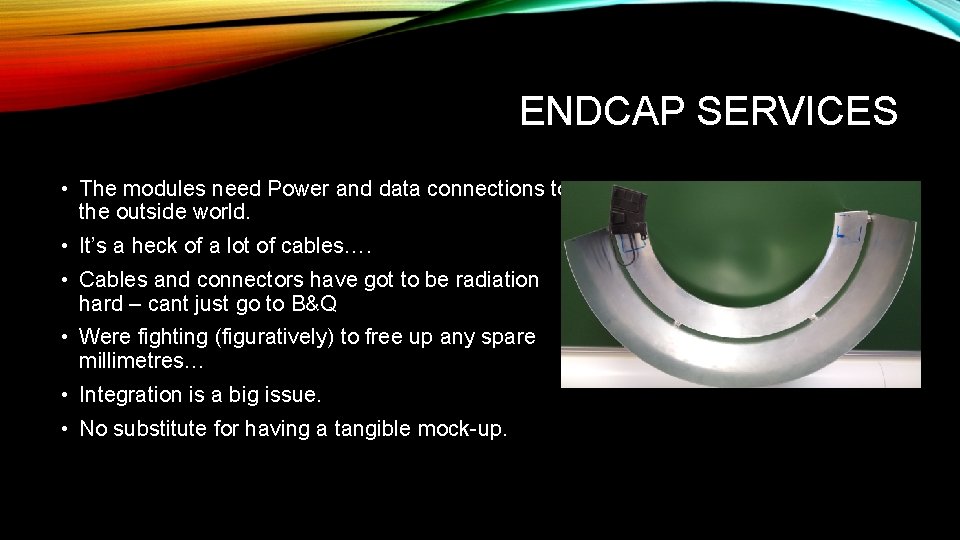 ENDCAP SERVICES • The modules need Power and data connections to the outside world.