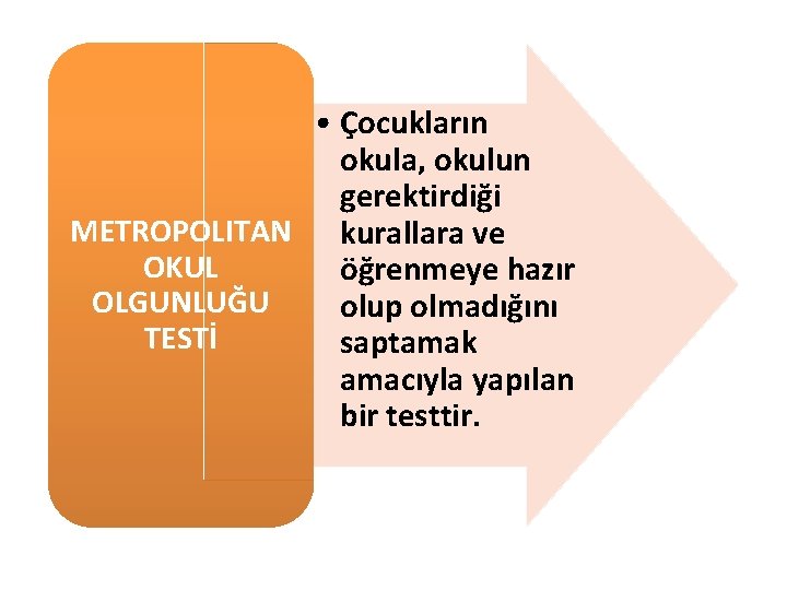  • Çocukların okula, okulun gerektirdiği METROPOLITAN kurallara ve OKUL öğrenmeye hazır OLGUNLUĞU olup