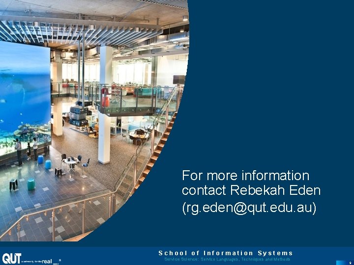 For more information contact Rebekah Eden (rg. eden@qut. edu. au) School of Information Systems