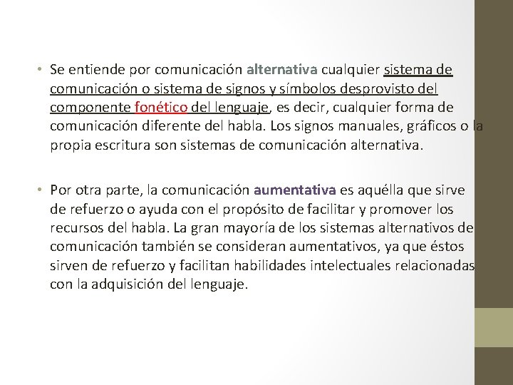  • Se entiende por comunicación alternativa cualquier sistema de comunicación o sistema de