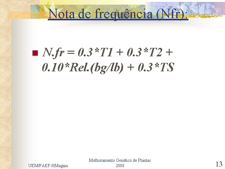 Nota de frequência (Nfr): n N. fr = 0. 3*T 1 + 0. 3*T