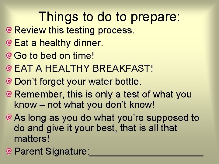 Things to do to prepare: Review this testing process. Eat a healthy dinner. Go