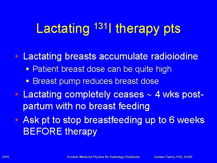 Lactating 131 I therapy pts • Lactating breasts accumulate radioiodine § Patient breast dose