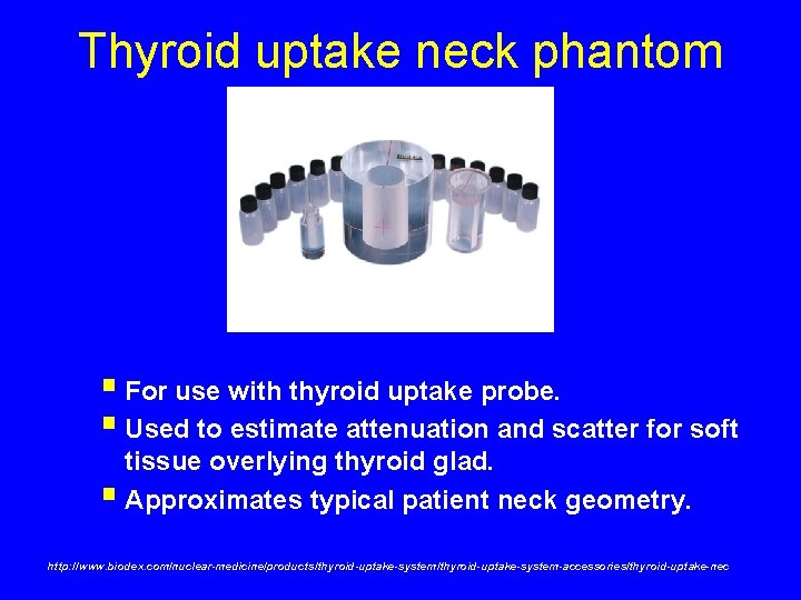 Thyroid uptake neck phantom § For use with thyroid uptake probe. § Used to