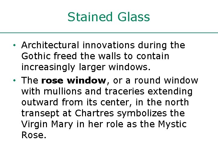 Stained Glass • Architectural innovations during the Gothic freed the walls to contain increasingly