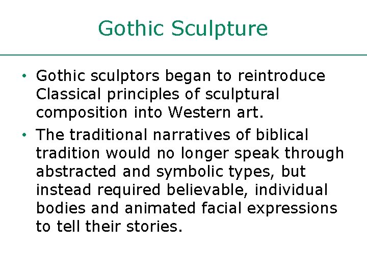 Gothic Sculpture • Gothic sculptors began to reintroduce Classical principles of sculptural composition into