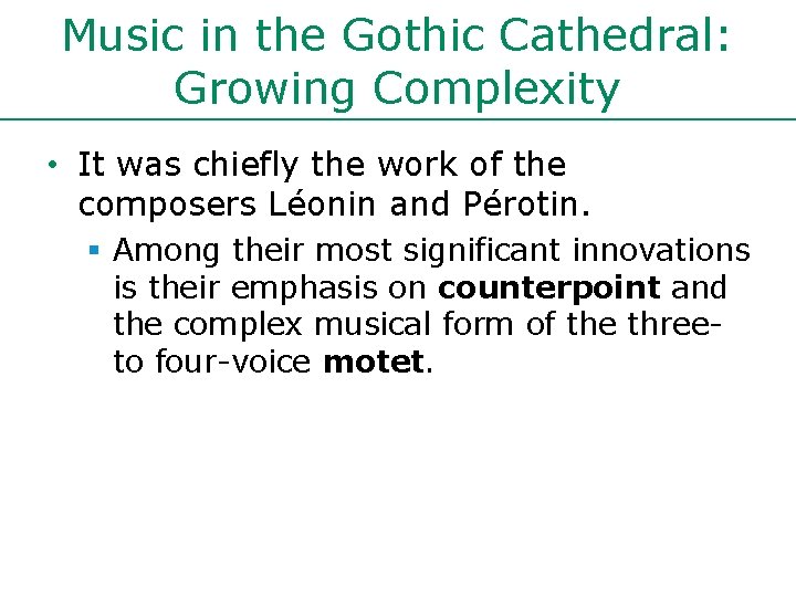 Music in the Gothic Cathedral: Growing Complexity • It was chiefly the work of