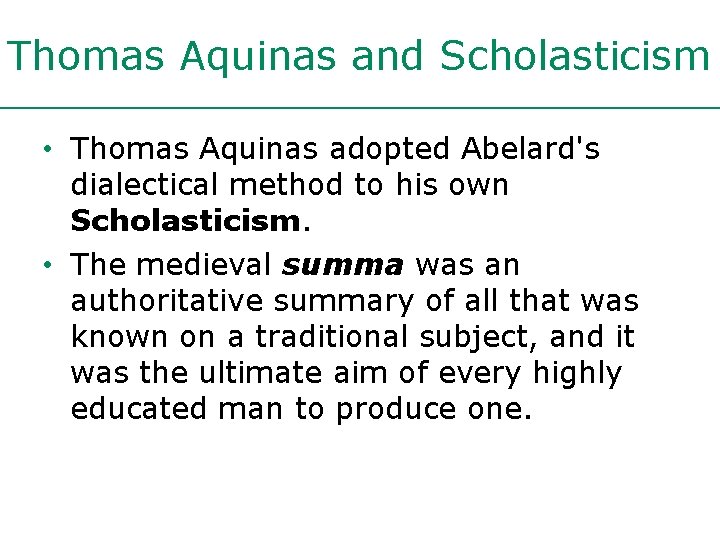 Thomas Aquinas and Scholasticism • Thomas Aquinas adopted Abelard's dialectical method to his own