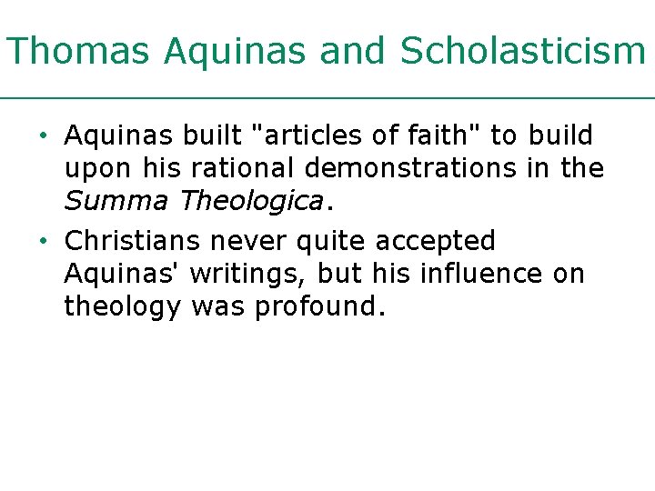 Thomas Aquinas and Scholasticism • Aquinas built "articles of faith" to build upon his