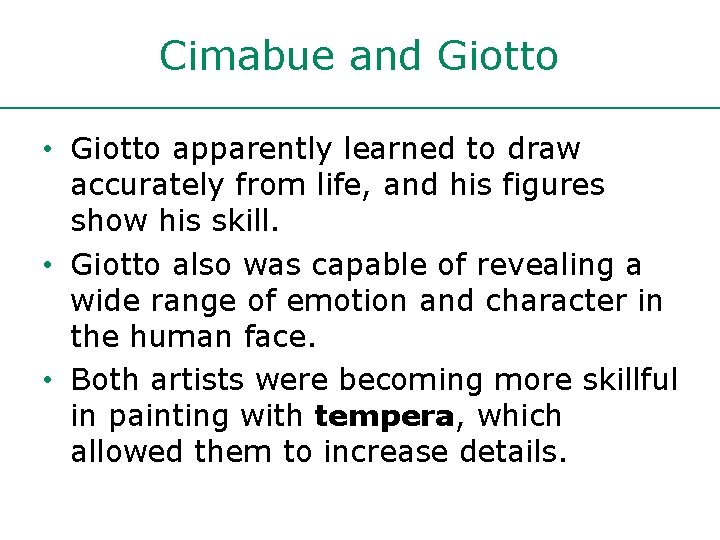Cimabue and Giotto • Giotto apparently learned to draw accurately from life, and his