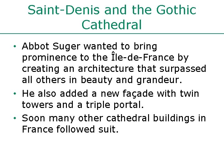 Saint-Denis and the Gothic Cathedral • Abbot Suger wanted to bring prominence to the