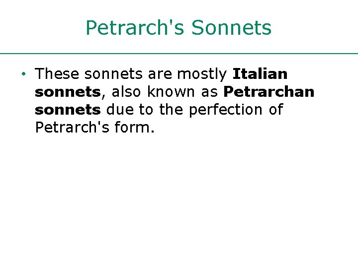 Petrarch's Sonnets • These sonnets are mostly Italian sonnets, also known as Petrarchan sonnets