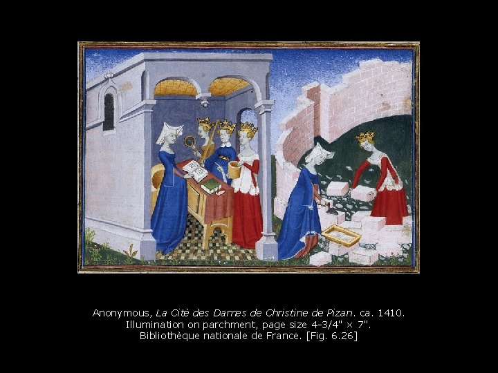 Anonymous, La Cité des Dames de Christine de Pizan. ca. 1410. Illumination on parchment,