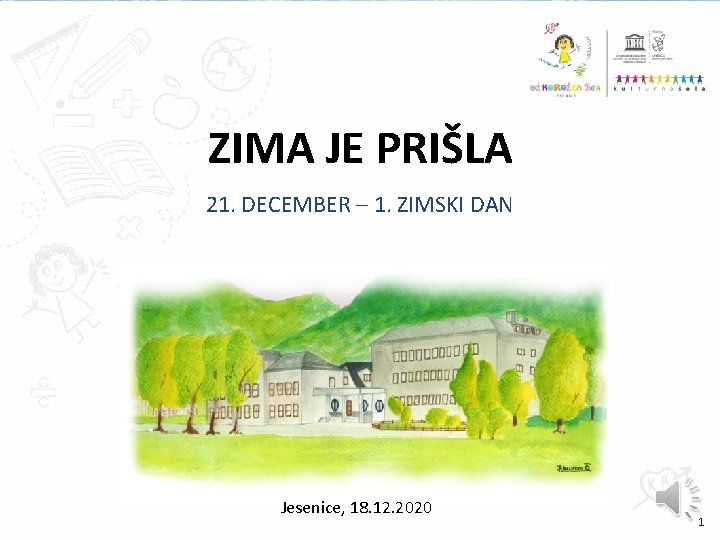 ZIMA JE PRIŠLA 21. DECEMBER – 1. ZIMSKI DAN Jesenice, 18. 12. 2020 1